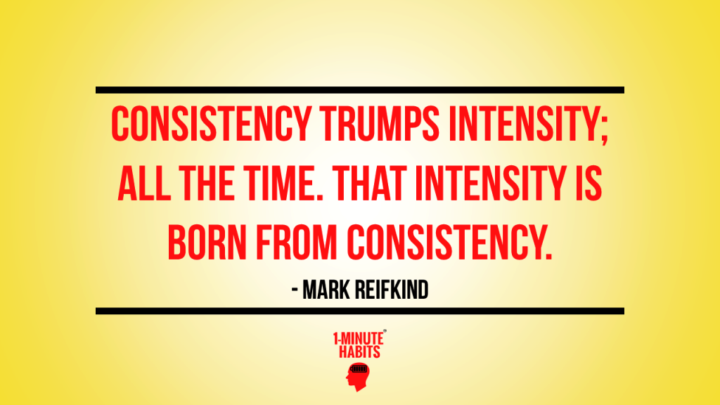 Consistency-trumps-intensity-quote.-One-minute-habits.